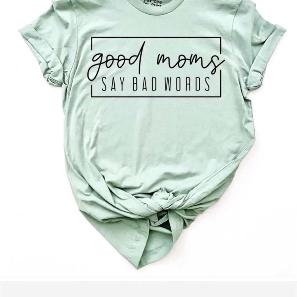 “Good moms say bad words” tee.